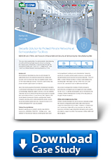 Download Case Study: Security Solution to Protect Private Networks at Semiconducto Facilities