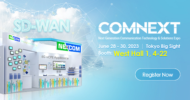 Transform Your Network at COMNEXT 2023 with
NEXCOM’s Groundbreaking Communication Solutions