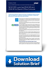 Download Solution Brief: NEXCOM Launches DNA 140 and DNA 141 for Branch Office Compute